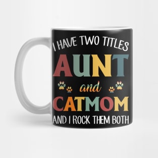 I Have Two Titles Aunt And Cat Mom And I Rock Them Both Mug